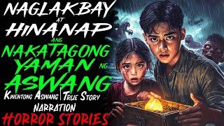 NAGLAKBAY AT HINANAP ANG NAKATAGONG YAMAN NG ASWANG | Kwentong Aswang | True Story