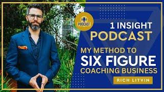  How To Set Up A Six Figure Coaching Business | Rich Litvin 1 Insight - S16EP04