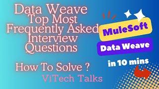 Data Weave Top Most Frequently Asked Interview Questions | @vitechtalks6017 | How to Solve ?