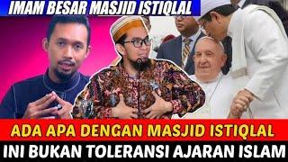 PAUS FRANSISKUS KE MASJID ISTIQLAL, INI BUKAN TOLERANSI AJARAN ISLAM - USTADZ ADI HIDAYAT