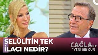 Prof. Dr. Osman Müftüoğlu'ndan Selülite Karşı Tavsiyeler Çağla İle Yeni Bir Gün 662. Bölüm