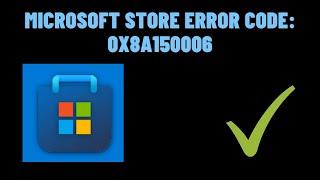 How to Fix a Microsoft Store Error Code: 0x8A150006