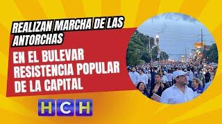 Realizan marcha de las antorchas en el bulevar Resistencia Popular de La Capital