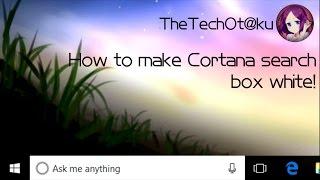 (No longer works?) How to Make Cortana Search Box White on Windows 10