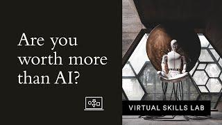 Virtual Skills Lab | Are you worth more than AI?