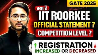 GATE 2025 | IIT Roorkee Official Statement? | Registration Increased Or Decreased ??