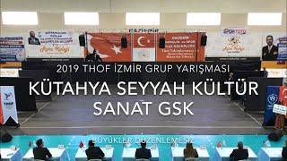 Kütahya Seyyah Kültür Sanat GSK | Büyükler Düzenlemesiz | 2019 THOF İzmir Grup #Zeybekoloji