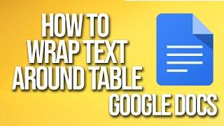 How To Wrap Text Around Table Google Docs Tutorial
