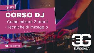 Corso per DJ | Videolezione 6 - Come Mixare due brani - Tecniche di Mixaggio.
