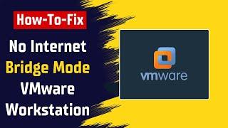 How To Fix No Internet In Bridge Mode in VMware Workstation