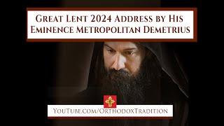 Great Lent 2024 Address by His Eminence Metropolitan Demetrius