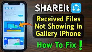 SHAREit Received File Not Showing In Gallery iPhone | SHAREit Received File Location