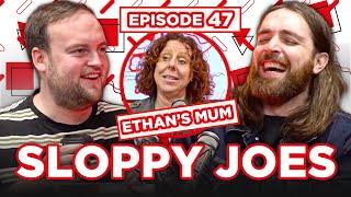 ETHAN'S MUM SPECIAL! | Ep.47 | Sloppy Joes Podcast