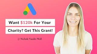 [Updated] How To Get $120K FREE For Your Nonprofit - 2024 Google Grant Application Process