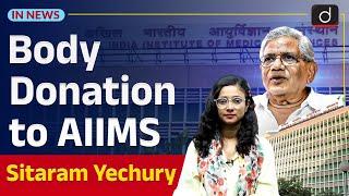 Sitaram Yechury Body Donated to AIIMS | Anatomy Acts| InNews | Drishti IAS English