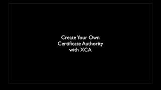 Create Your Own Certificate Authority with XCA