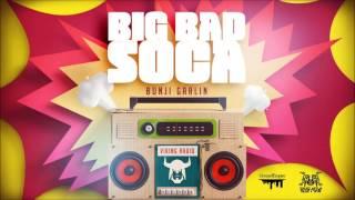 Bunji Garlin - Big Bad Soca "2017 Soca" (Official Audio)