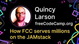 Quincy Larson - How freeCodeCamp Serves Millions of Learners Using the JAMstack