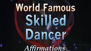 World Famous Skilled Dancer - The Best Dancer in the World - Affirmations