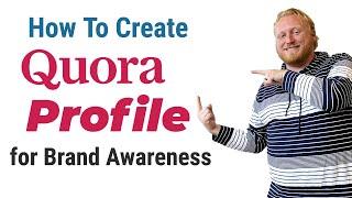 Create a Quora Profile for Brand Awareness | Quora profile