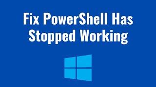 How To Fix PowerShell Has Stopped Working Or Not Opening In Windows 10 or 11