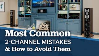 Top 6 Most Common 2 Channel Stereo System Mistakes & How to Avoid Them