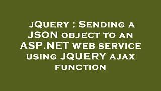 jQuery : Sending a JSON object to an ASP.NET web service using JQUERY ajax function