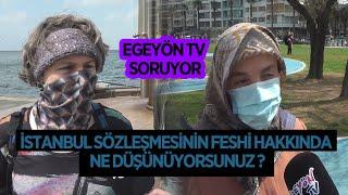 EGEYÖN TV SORUYOR: İSTANBUL SÖZLEŞMESİNİN FESHİ HAKKINDA NE DÜŞÜNÜYORSUNUZ?