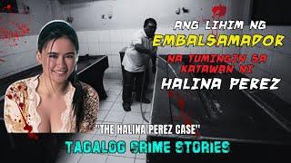 ANG LIHIM NG EMBALSAMADOR NA TUMINGIN SA KATAWAN NI HALINA PEREZ [Tagalog Crime Story]