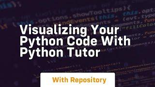 Visualizing your python code with python tutor