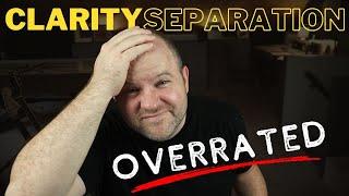 Why “Clarity & Separation” are Overrated