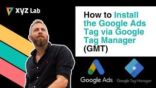 How to Install the Google Ads Tag via Google Tag Manager (GMT)