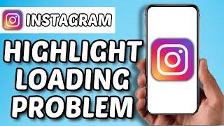 How To Fix Instagram Highlight Loading Problem (2025)