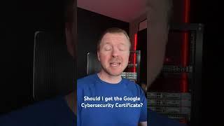 Should I get the Google Cybersecurity Certificate?