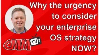 Why the urgency to consider your enterprise mobile OS strategy?