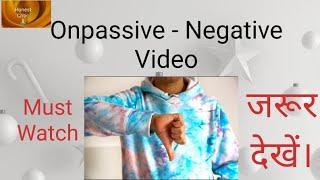 Onpassive Negative Video - जरूर देखें।