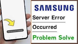 Samsung Server Error Occurred  Try Again Later Problem Solve