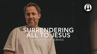 Surrendering All to Jesus | Michael Miller | Sunday Night Service | June 30th, 2024