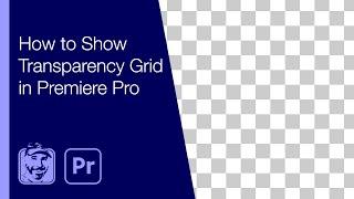 How to Show Transparency Grid in Premiere Pro