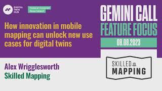 Gemini Call Feature Focus - 8 August 2023 - Alex Wrigglesworth, Skilled Mapping