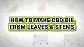 How To Make CBD Oil From Leaves and Stems