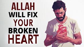 ALLAH WILL FIX YOUR BROKEN HEART