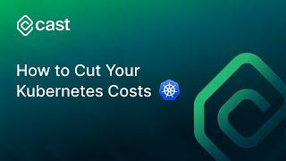 How To Cut Your Kubernetes Costs | Webinar | CAST AI