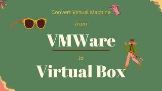 Convert Virtual Machine from VMWare to Virtual Box ( 3 mins )
