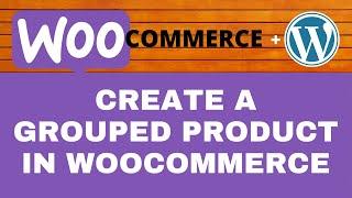How to Create a Grouped Product in WooCommerce | WooCommerce Tutorials