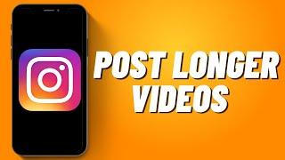 How to Post Longer Videos on Instagram (2023)