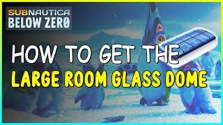 HOW TO GET THE LARGE ROOM GLASS DOME IN SUBNAUTICA BELOW ZERO