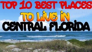 TOP 10 LIST ~ BEST PLACES TO LIVE IN CENTRAL FLORIDA 2022