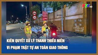 Kiên quyết xử lý thanh thiếu niên vi phạm trật tự an toàn giao thông | Tin tức Phú Thọ