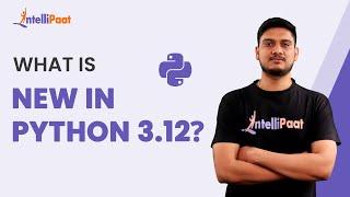 What is New in Python 3.12 | New Features in Python 2023 | Intellipaat